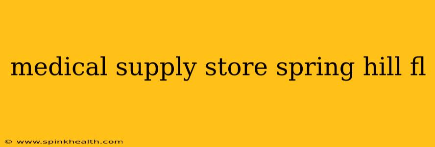 medical supply store spring hill fl
