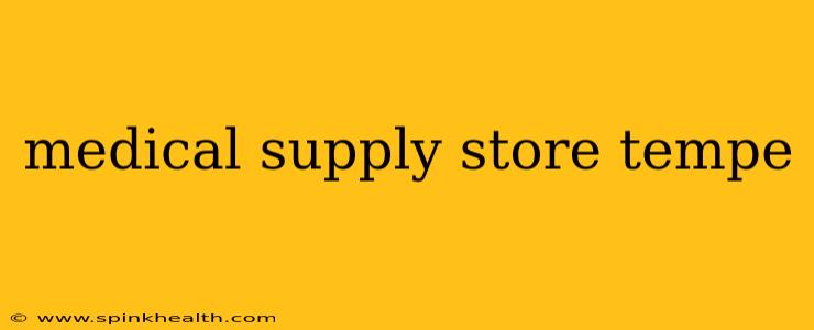 medical supply store tempe