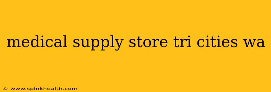 medical supply store tri cities wa