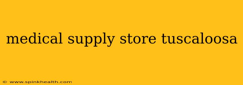 medical supply store tuscaloosa