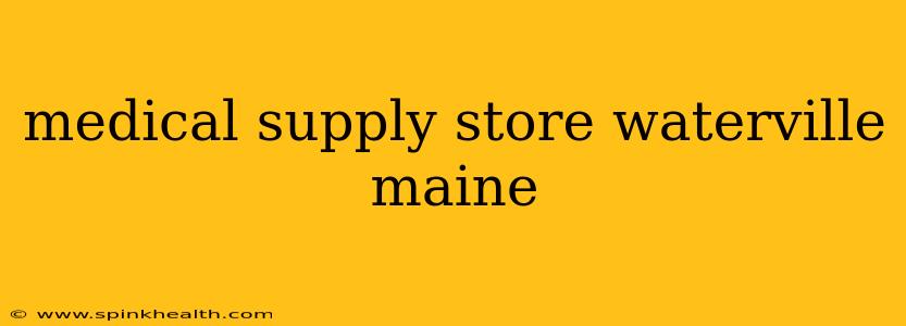 medical supply store waterville maine