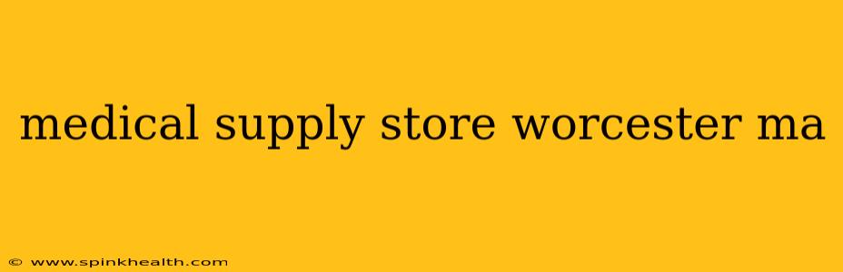 medical supply store worcester ma