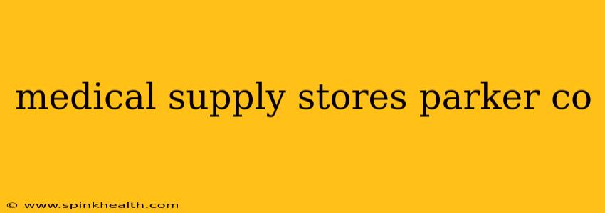 medical supply stores parker co