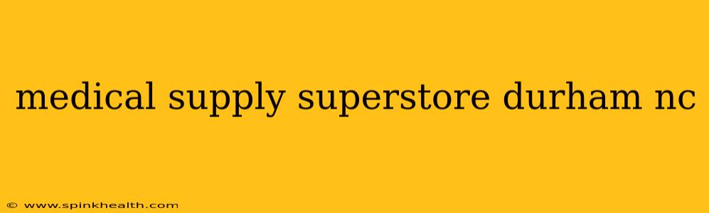 medical supply superstore durham nc