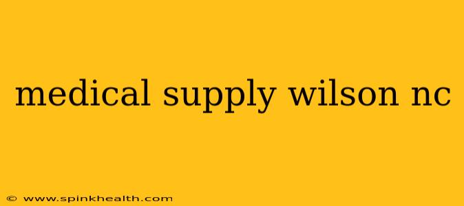 medical supply wilson nc