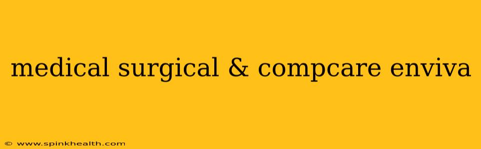 medical surgical & compcare enviva