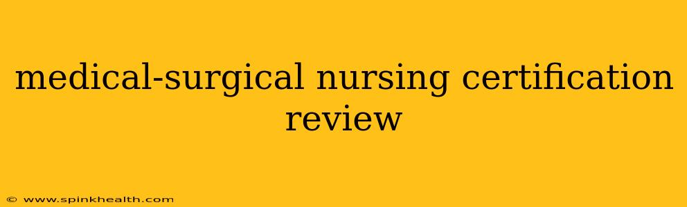 medical-surgical nursing certification review
