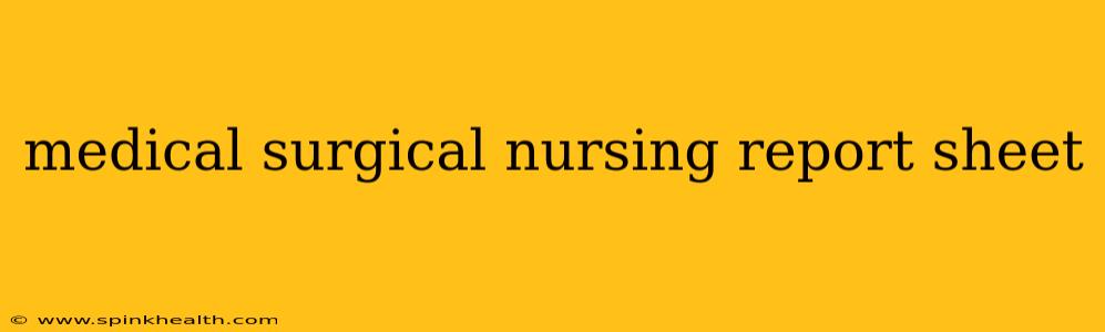 medical surgical nursing report sheet