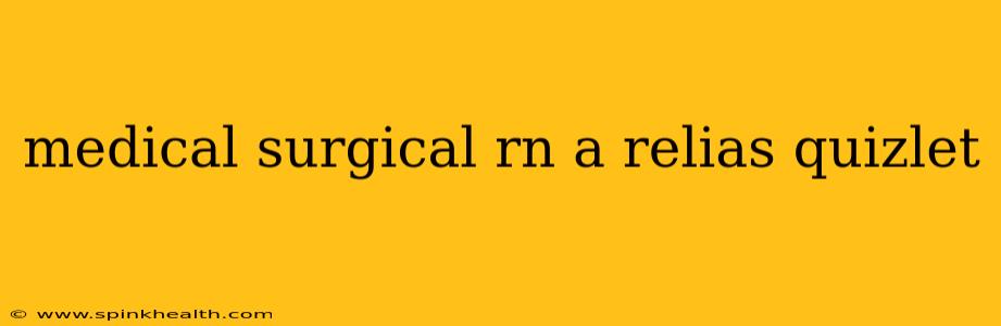 medical surgical rn a relias quizlet