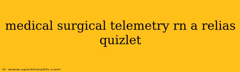 medical surgical telemetry rn a relias quizlet