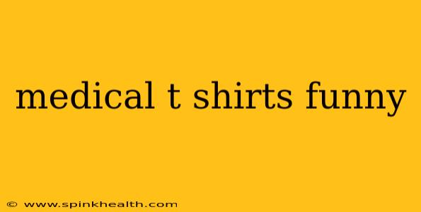 medical t shirts funny