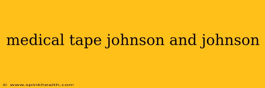 medical tape johnson and johnson