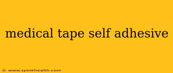 medical tape self adhesive