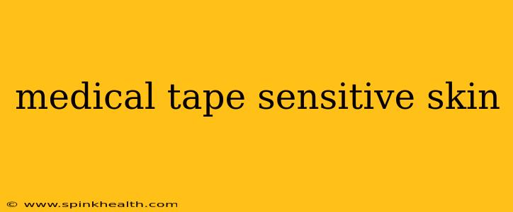 medical tape sensitive skin