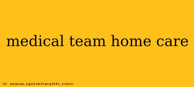 medical team home care