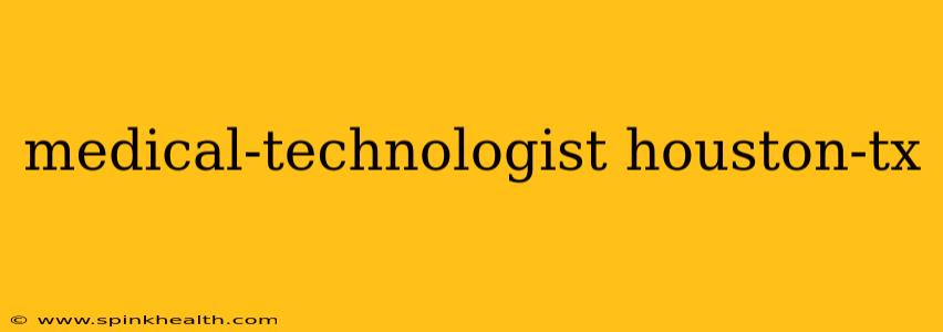 medical-technologist houston-tx