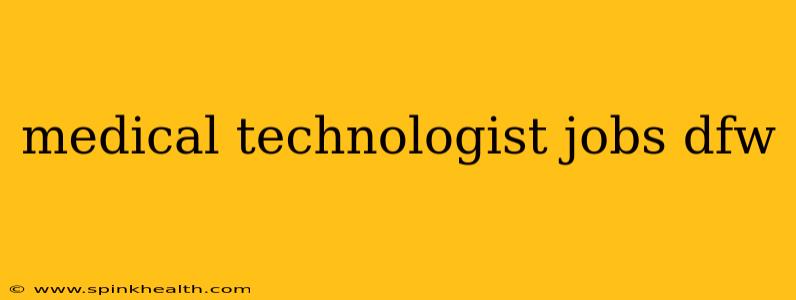 medical technologist jobs dfw