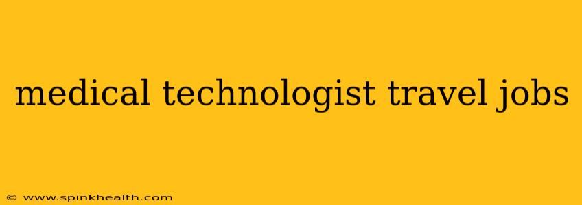 medical technologist travel jobs