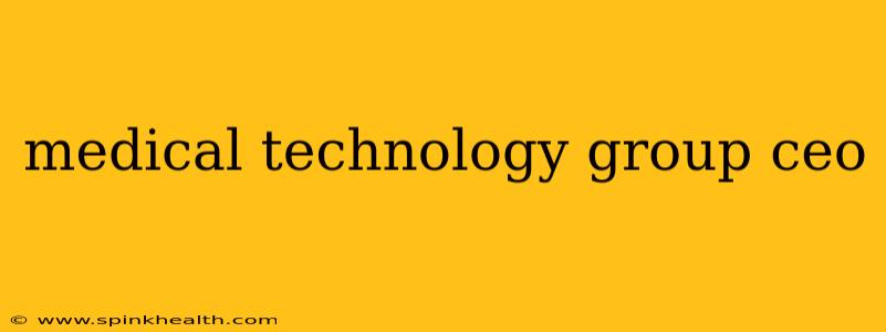 medical technology group ceo