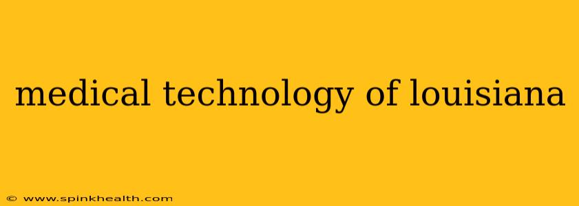 medical technology of louisiana
