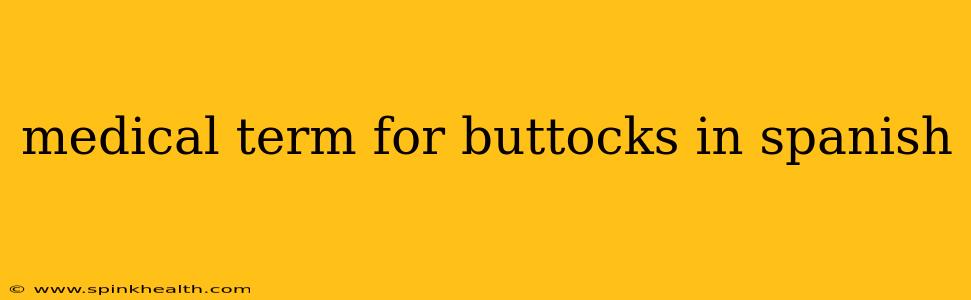 medical term for buttocks in spanish