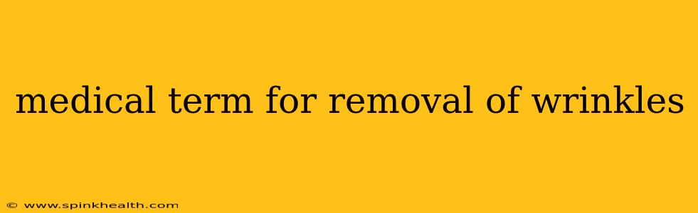 medical term for removal of wrinkles