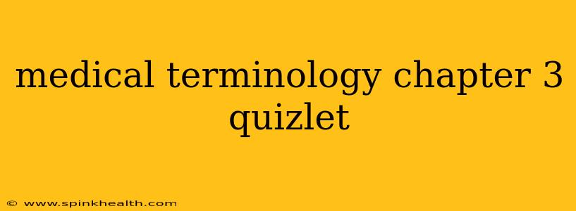 medical terminology chapter 3 quizlet