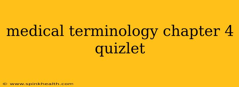 medical terminology chapter 4 quizlet