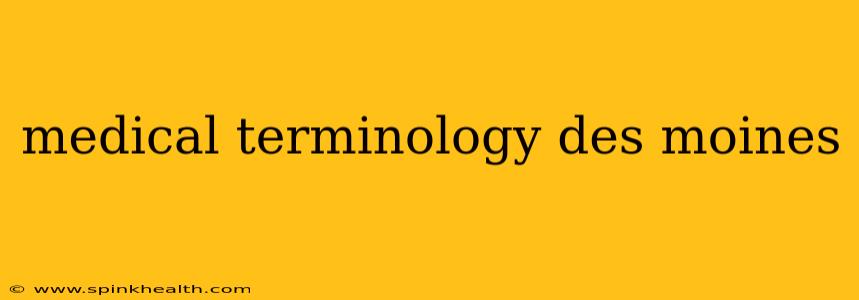 medical terminology des moines