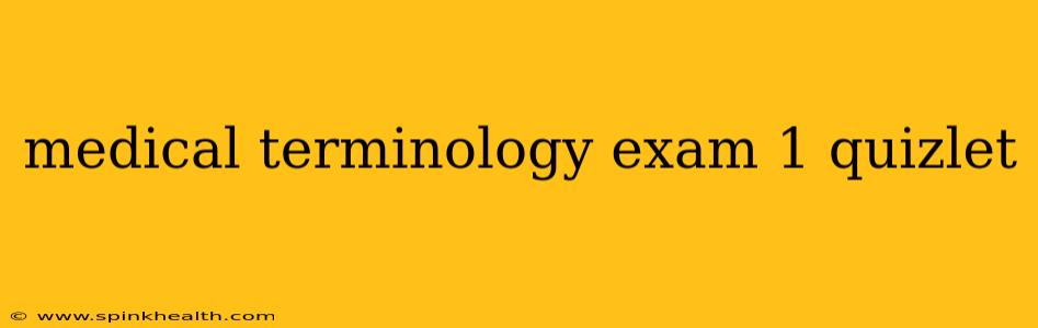 medical terminology exam 1 quizlet