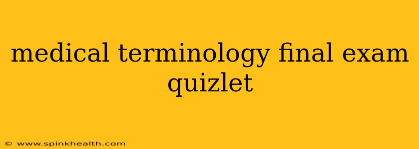 medical terminology final exam quizlet