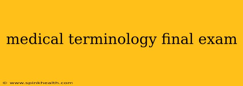 medical terminology final exam