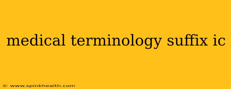 medical terminology suffix ic