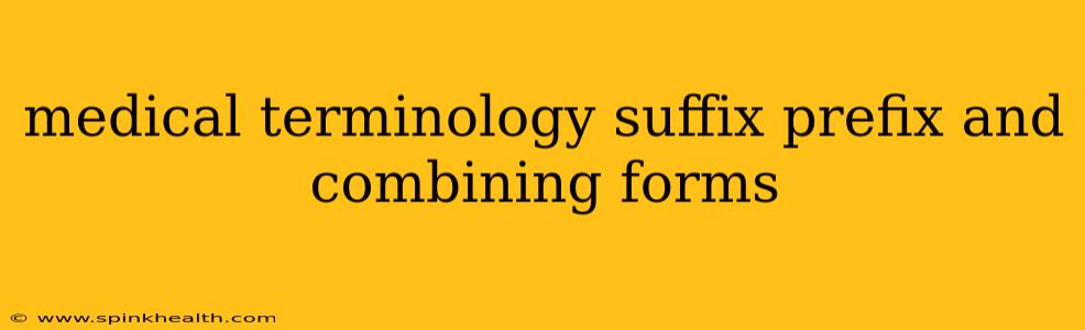 medical terminology suffix prefix and combining forms