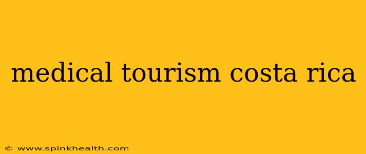 medical tourism costa rica