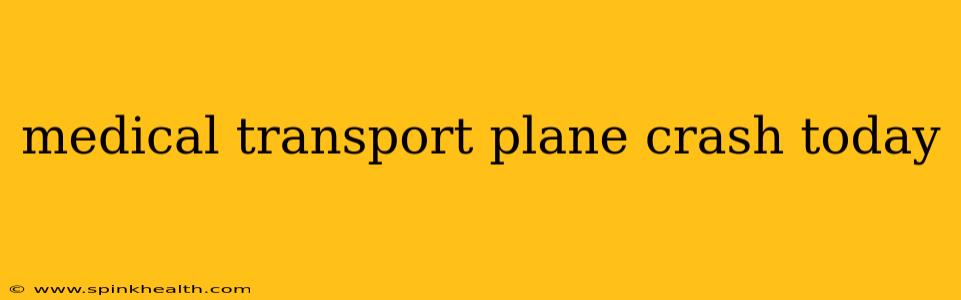 medical transport plane crash today