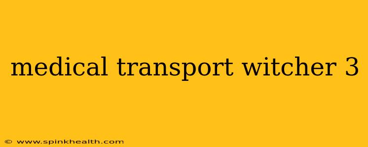 medical transport witcher 3