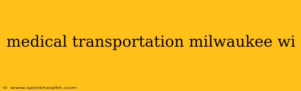 medical transportation milwaukee wi
