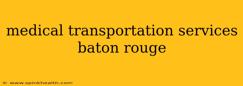 medical transportation services baton rouge