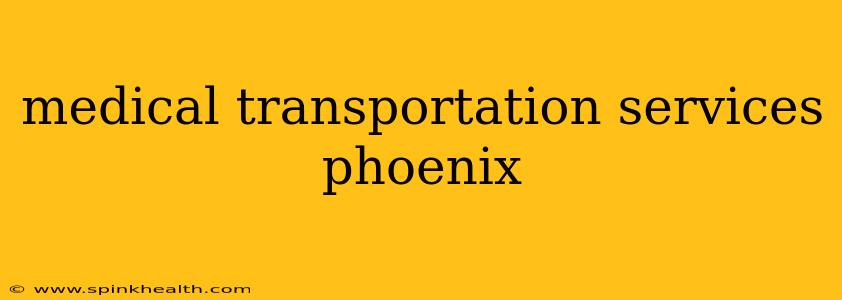 medical transportation services phoenix