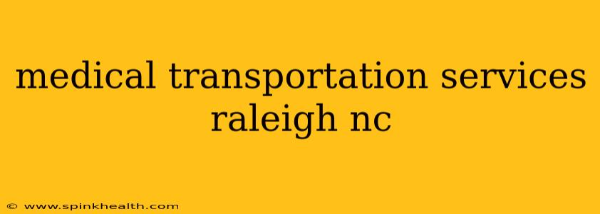 medical transportation services raleigh nc