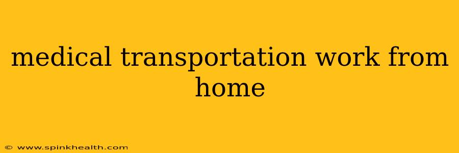 medical transportation work from home
