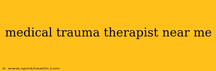 medical trauma therapist near me