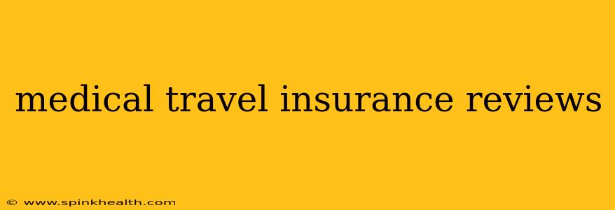 medical travel insurance reviews