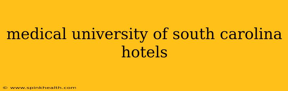 medical university of south carolina hotels