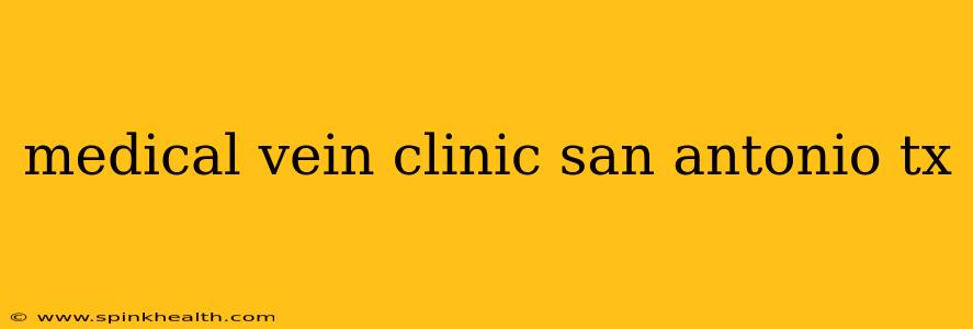 medical vein clinic san antonio tx