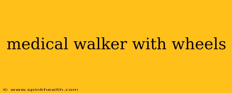 medical walker with wheels