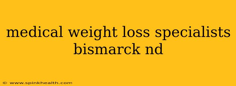 medical weight loss specialists bismarck nd