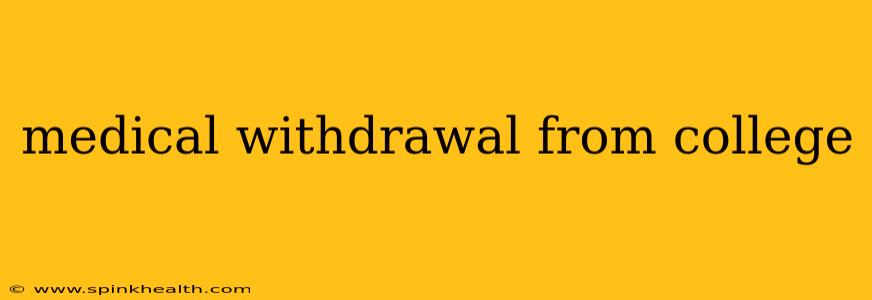 medical withdrawal from college