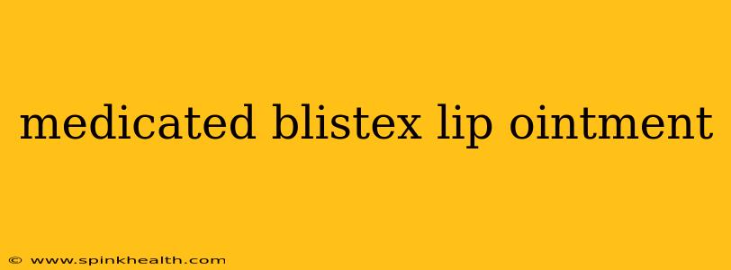 medicated blistex lip ointment